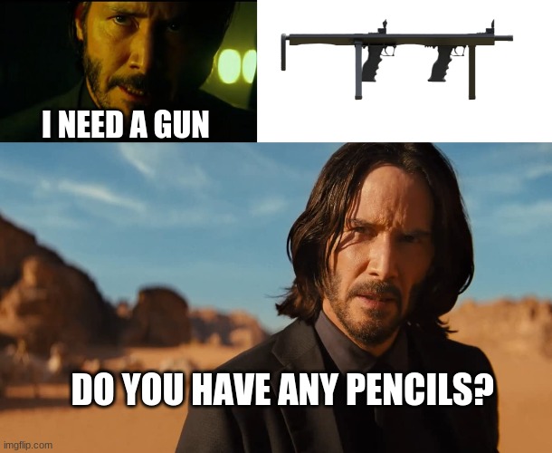 File:John Wick I need a Gun Meme.jpeg