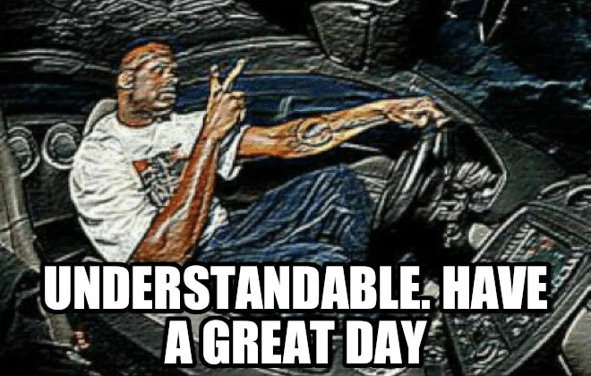 understandable have a great day meme