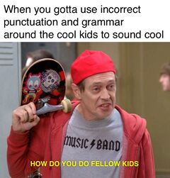 How Do You Do, Fellow Kids? meme #3