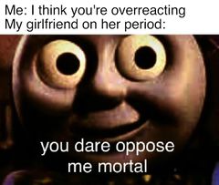 You Dare Oppose Me Mortal meme #3