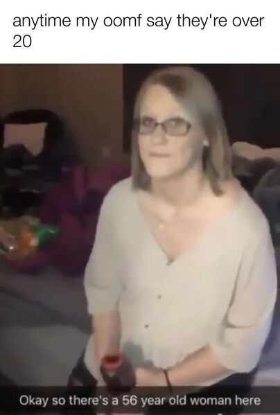 File:Okay So There's a 56 Year Old Woman Here meme 3.jpg