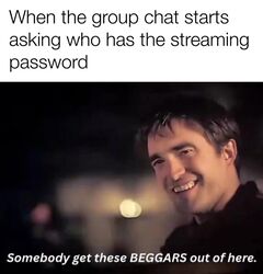 Somebody Get These Beggars Out of Here meme #4