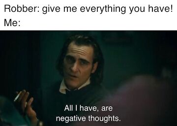 All I Have Are Negative Thoughts - Meming Wiki