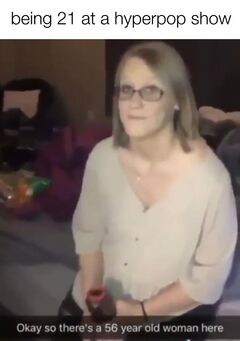 Okay So There's a 56 Year Old Woman Here meme #4