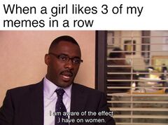 I Am Aware of the Effect I Have on Women meme #2